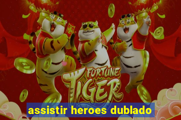 assistir heroes dublado